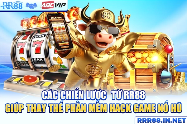 Chiến lược hợp pháp thay thế phần mềm hack từ RR88
