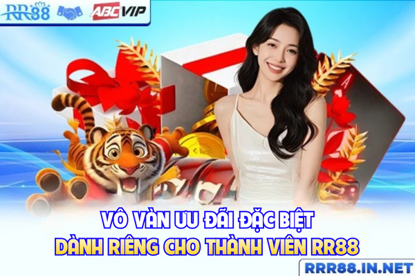Vô vàn ưu đãi đặc biệt dành riêng cho thành viên RR88