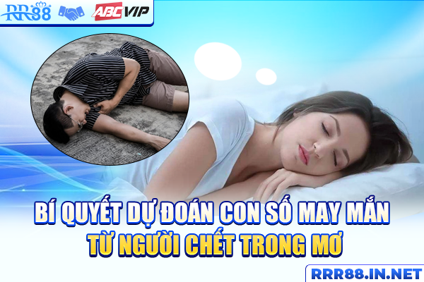 Bí quyết dự đoán con số may mắn từ người chết trong mơ